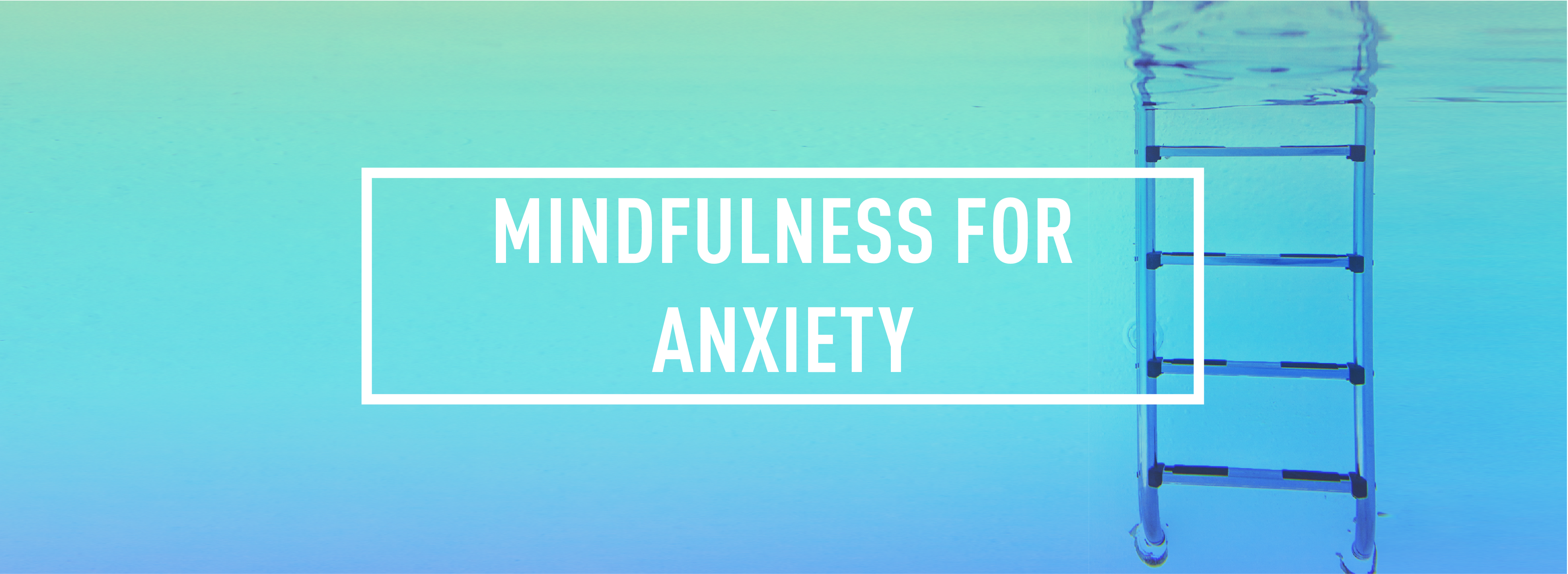 MINDFULNESS FOR ANXIETY_Webpage Header