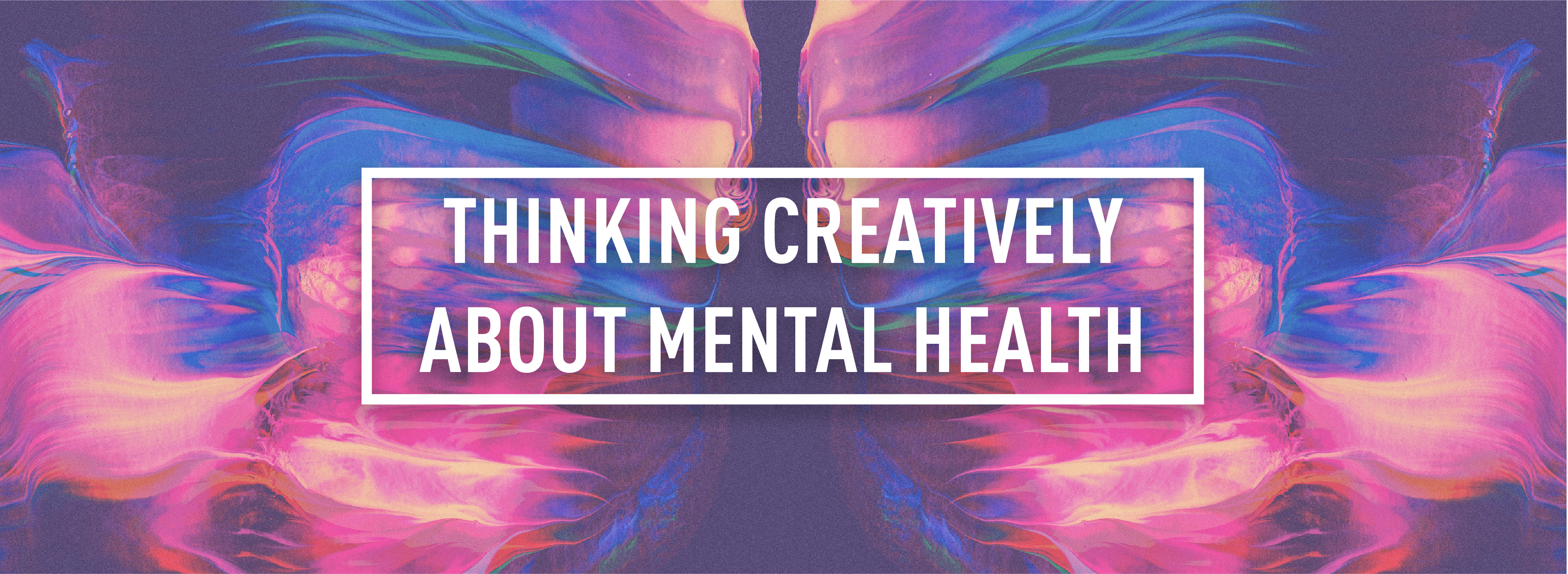 THINKING CREATIVELY ABOUT MENTAL HEALTH_Webpage Header