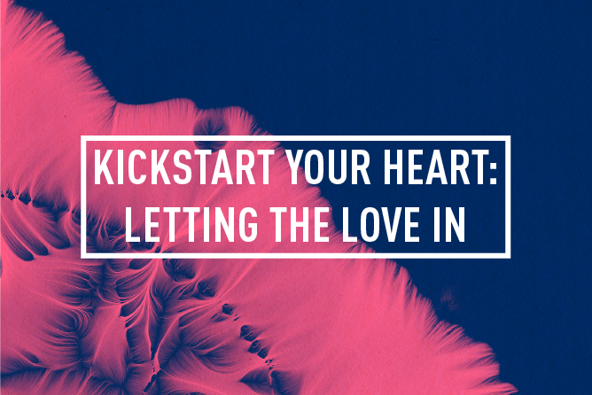 KICKSTART YOUR HEART : LETTING THE LOVE IN <BR> 8 WEEK COURSE : STARTS 17TH APR